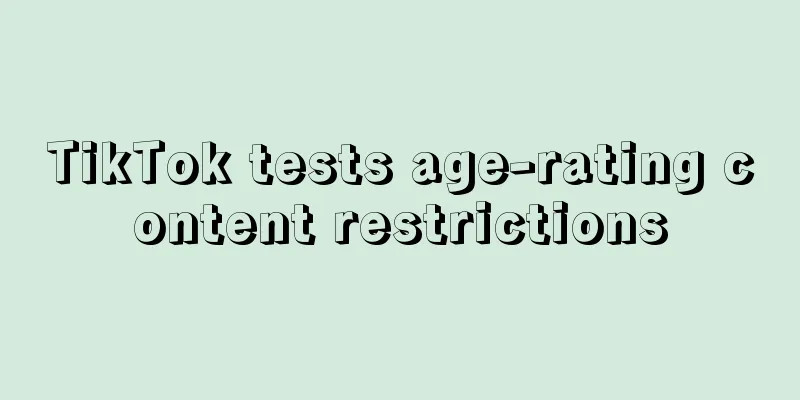 TikTok tests age-rating content restrictions