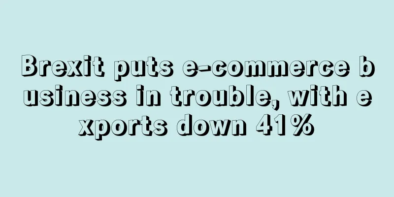 Brexit puts e-commerce business in trouble, with exports down 41%