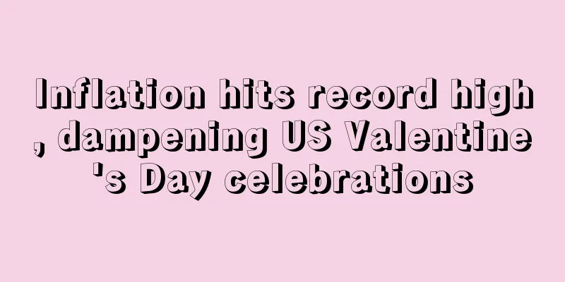 Inflation hits record high, dampening US Valentine's Day celebrations