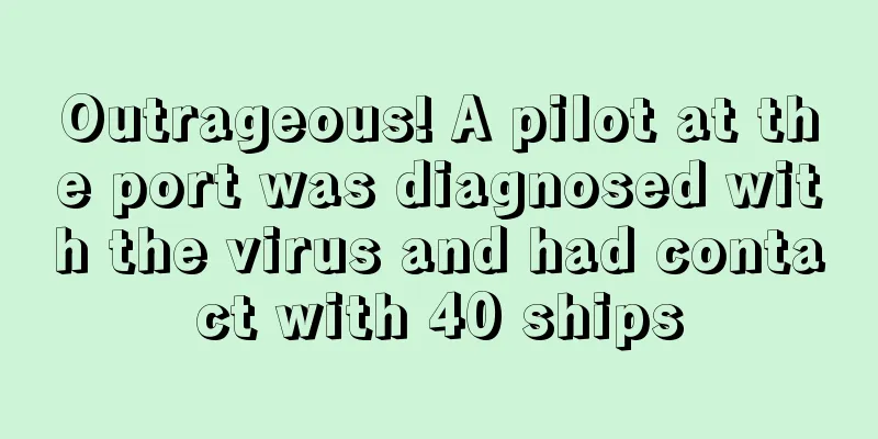 Outrageous! A pilot at the port was diagnosed with the virus and had contact with 40 ships
