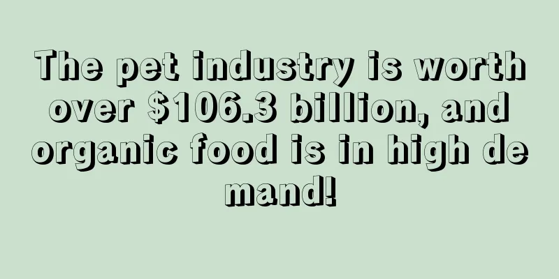 The pet industry is worth over $106.3 billion, and organic food is in high demand!