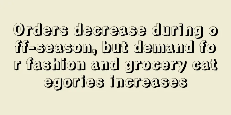 Orders decrease during off-season, but demand for fashion and grocery categories increases