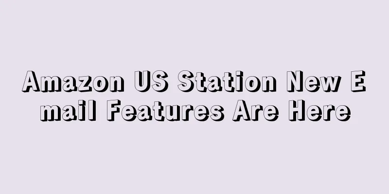 Amazon US Station New Email Features Are Here