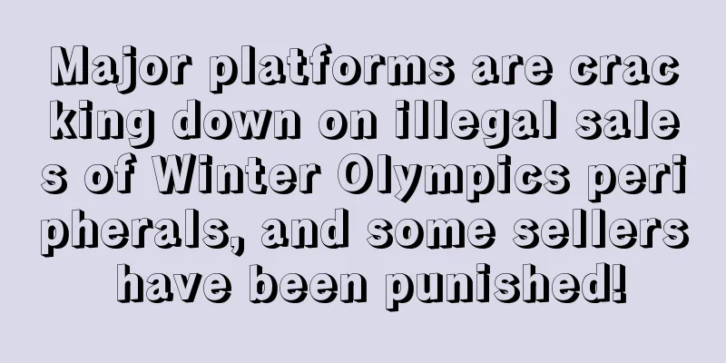 Major platforms are cracking down on illegal sales of Winter Olympics peripherals, and some sellers have been punished!