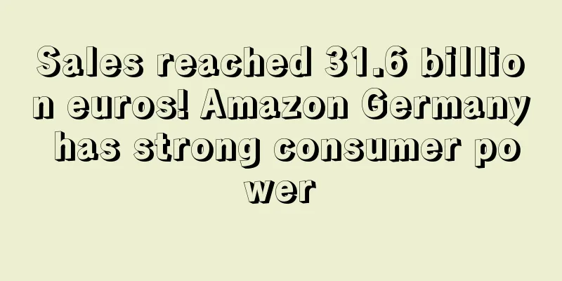 Sales reached 31.6 billion euros! Amazon Germany has strong consumer power