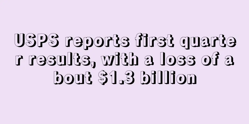 USPS reports first quarter results, with a loss of about $1.3 billion