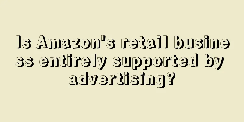 Is Amazon's retail business entirely supported by advertising?