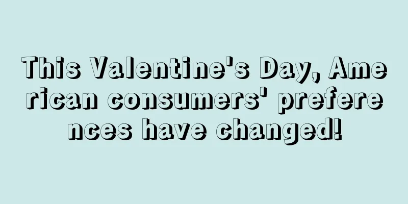 This Valentine's Day, American consumers' preferences have changed!