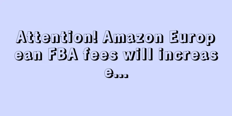 Attention! Amazon European FBA fees will increase...