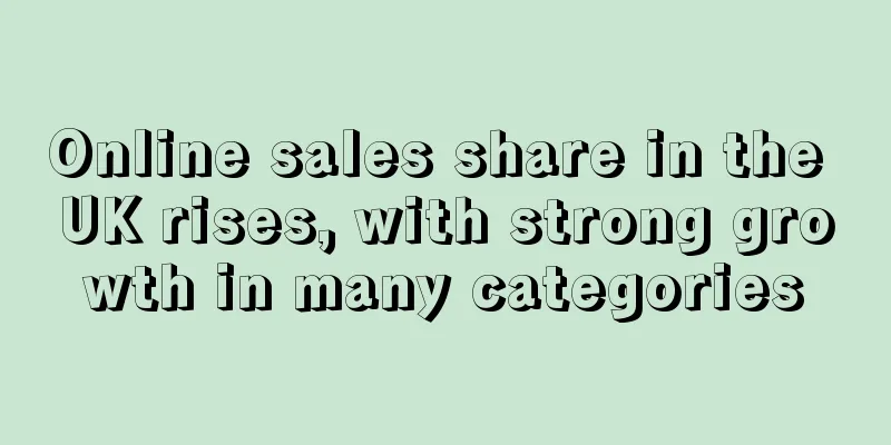 Online sales share in the UK rises, with strong growth in many categories