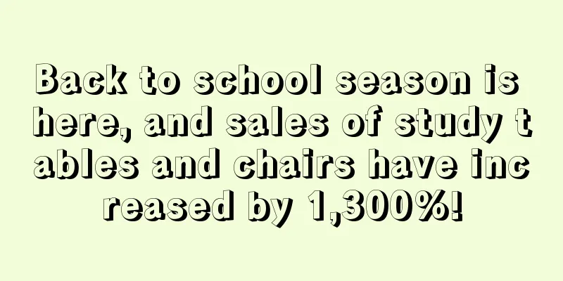 Back to school season is here, and sales of study tables and chairs have increased by 1,300%!