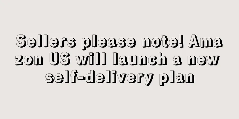 Sellers please note! Amazon US will launch a new self-delivery plan
