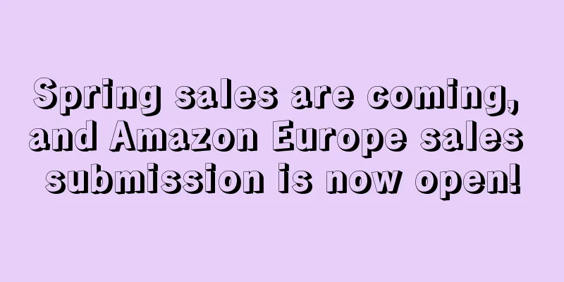Spring sales are coming, and Amazon Europe sales submission is now open!