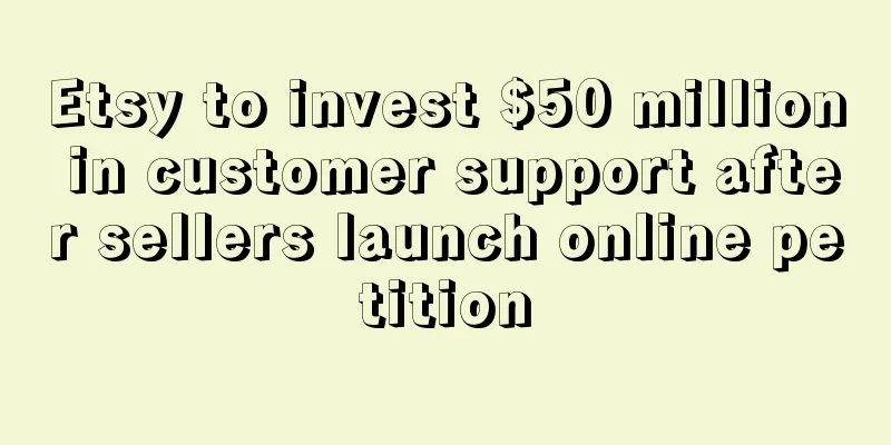 Etsy to invest $50 million in customer support after sellers launch online petition