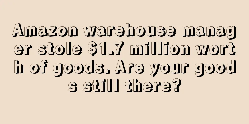 Amazon warehouse manager stole $1.7 million worth of goods. Are your goods still there?