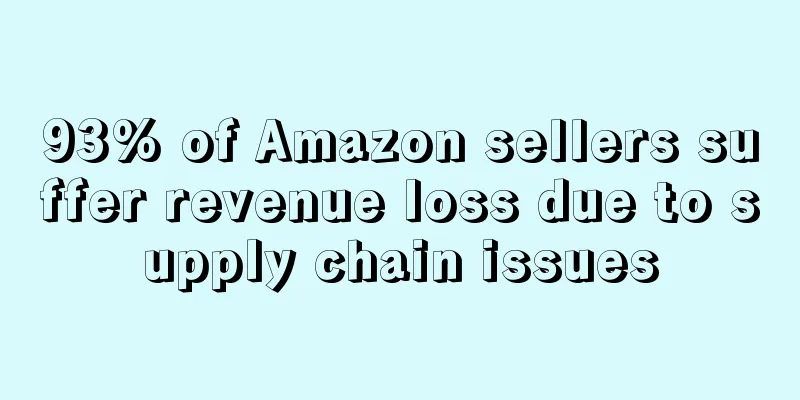 93% of Amazon sellers suffer revenue loss due to supply chain issues
