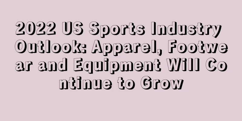 2022 US Sports Industry Outlook: Apparel, Footwear and Equipment Will Continue to Grow