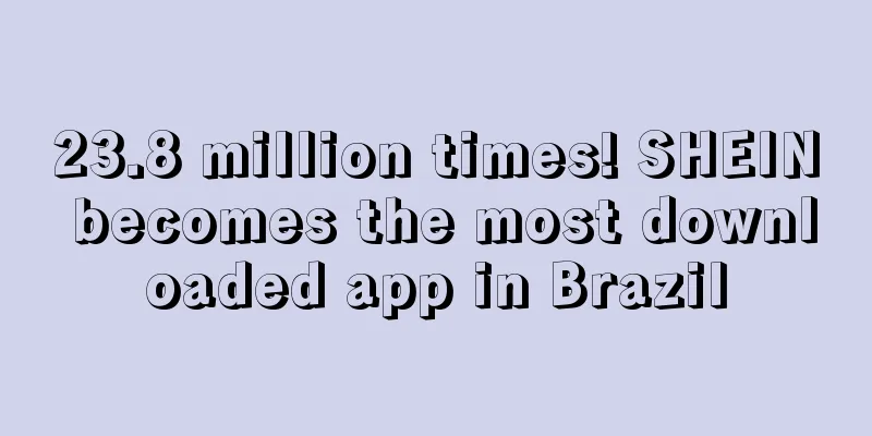 23.8 million times! SHEIN becomes the most downloaded app in Brazil