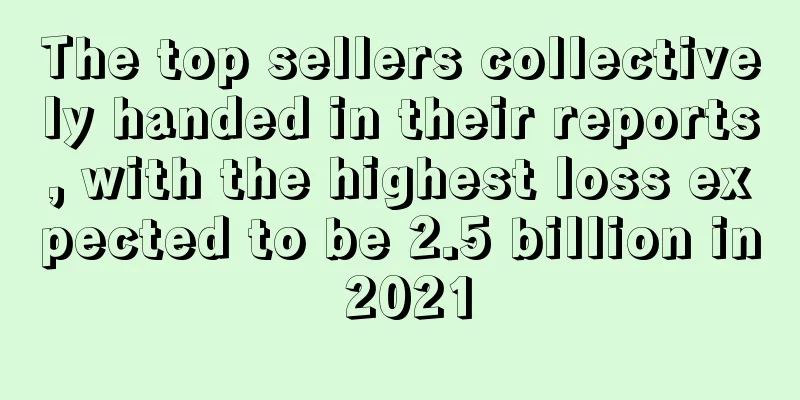 The top sellers collectively handed in their reports, with the highest loss expected to be 2.5 billion in 2021