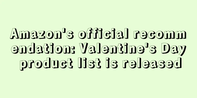 Amazon's official recommendation: Valentine's Day product list is released