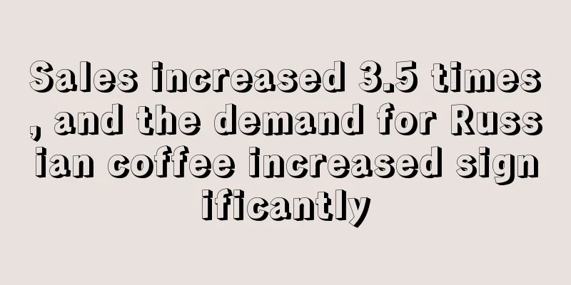 Sales increased 3.5 times, and the demand for Russian coffee increased significantly