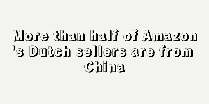 More than half of Amazon's Dutch sellers are from China