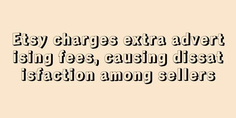 Etsy charges extra advertising fees, causing dissatisfaction among sellers