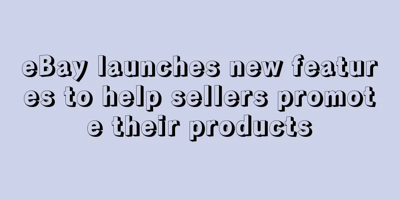 eBay launches new features to help sellers promote their products