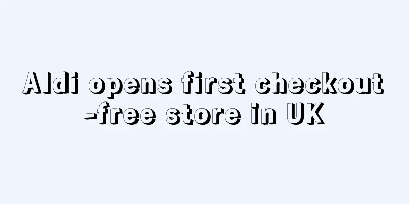 Aldi opens first checkout-free store in UK