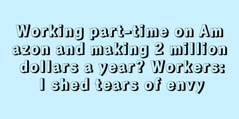 Working part-time on Amazon and making 2 million dollars a year? Workers: I shed tears of envy