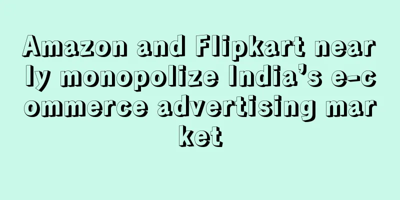 Amazon and Flipkart nearly monopolize India’s e-commerce advertising market