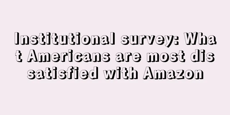 Institutional survey: What Americans are most dissatisfied with Amazon