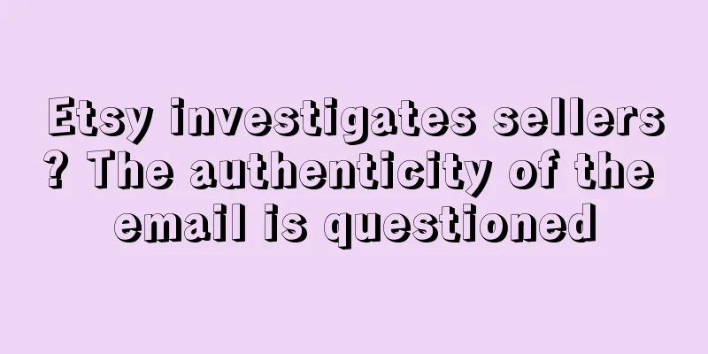 Etsy investigates sellers? The authenticity of the email is questioned