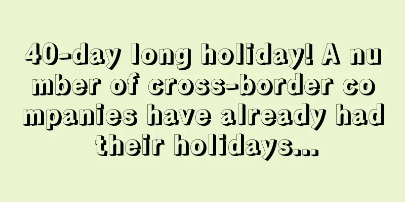 40-day long holiday! A number of cross-border companies have already had their holidays...