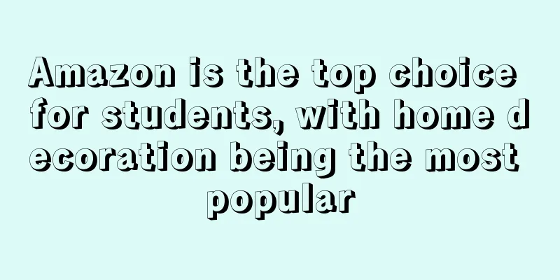 Amazon is the top choice for students, with home decoration being the most popular