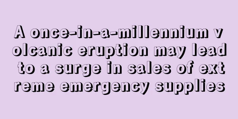 A once-in-a-millennium volcanic eruption may lead to a surge in sales of extreme emergency supplies