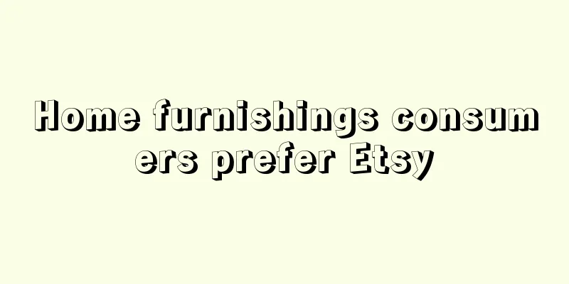 Home furnishings consumers prefer Etsy