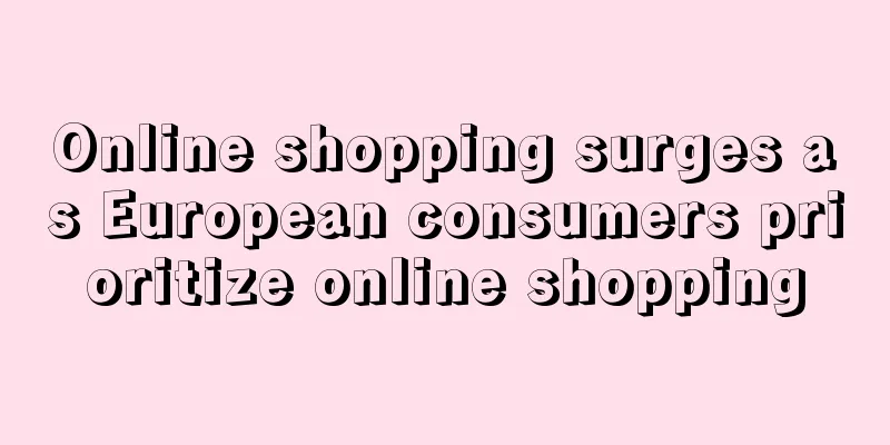Online shopping surges as European consumers prioritize online shopping