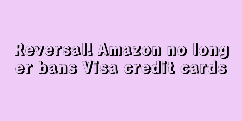 Reversal! Amazon no longer bans Visa credit cards