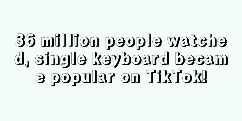 36 million people watched, single keyboard became popular on TikTok!
