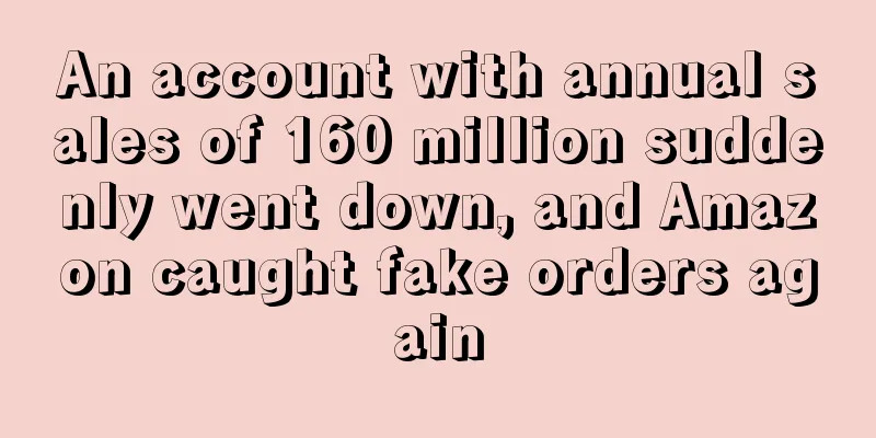 An account with annual sales of 160 million suddenly went down, and Amazon caught fake orders again