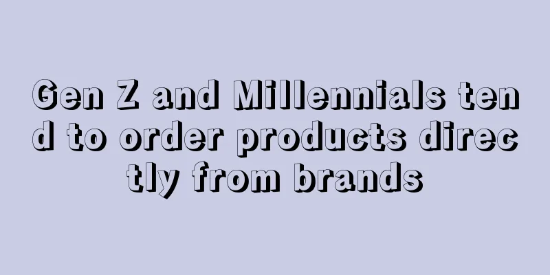 Gen Z and Millennials tend to order products directly from brands