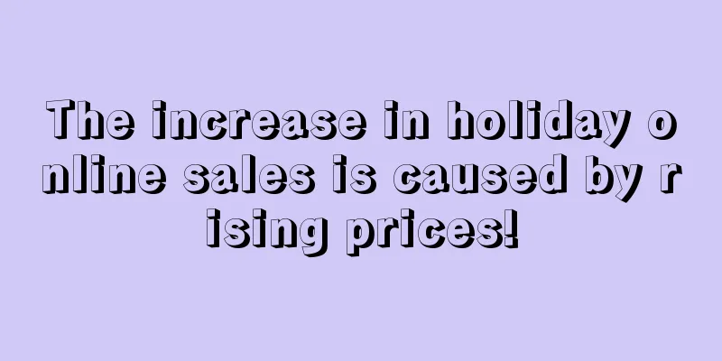 The increase in holiday online sales is caused by rising prices!