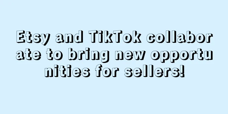 Etsy and TikTok collaborate to bring new opportunities for sellers!
