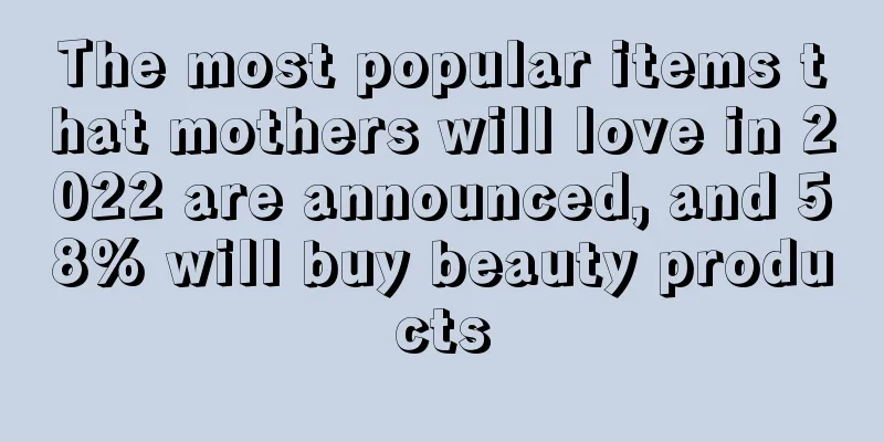 The most popular items that mothers will love in 2022 are announced, and 58% will buy beauty products