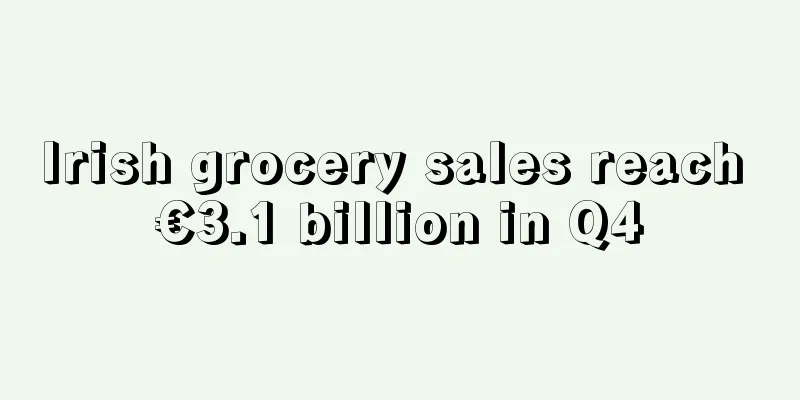 Irish grocery sales reach €3.1 billion in Q4