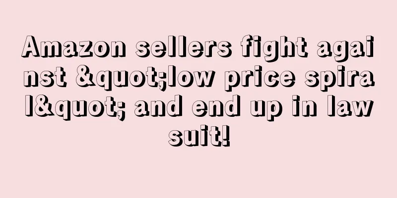 Amazon sellers fight against "low price spiral" and end up in lawsuit!