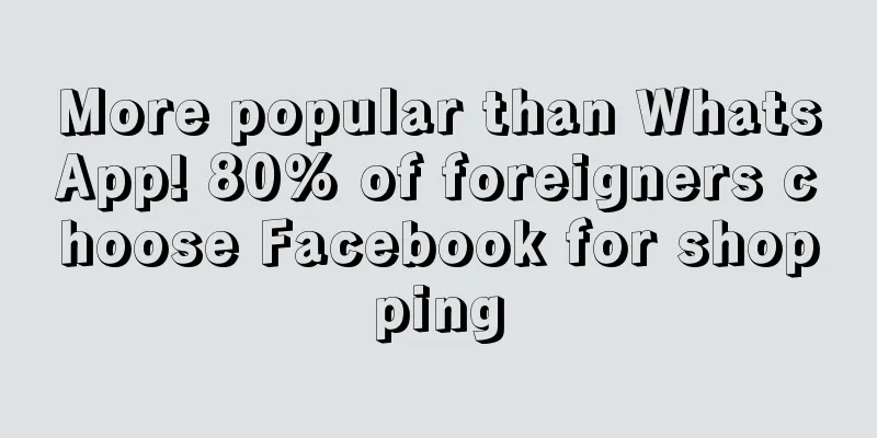 More popular than WhatsApp! 80% of foreigners choose Facebook for shopping