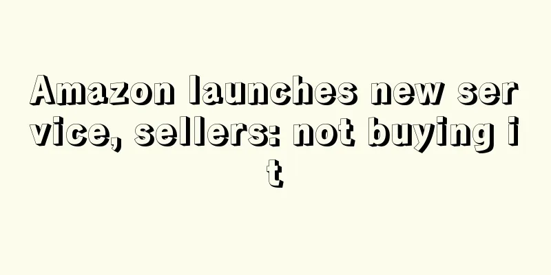 Amazon launches new service, sellers: not buying it