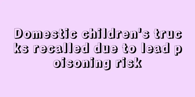 Domestic children's trucks recalled due to lead poisoning risk